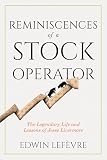 Reminiscences of a Stock Operator: An Illustrated Collector’s Edition with Modern Lessons and Edwin Lefèvre’s Biography