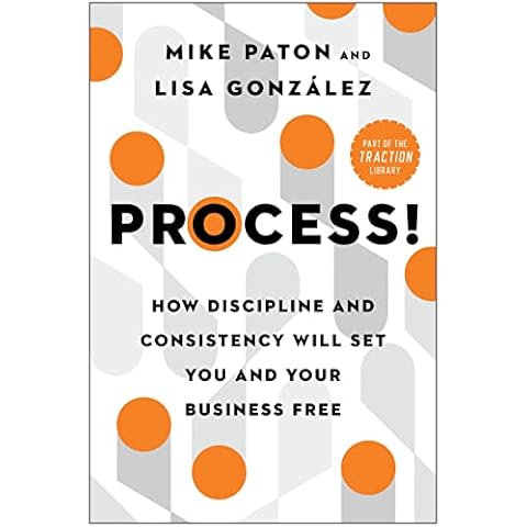 Process!: How Discipline and Consistency Will Set You and Your Business Free Cover