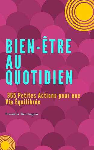 Bien-Être au Quotidien : 365 Petites Actions pour une Vie Équilibrée (French Edition)
