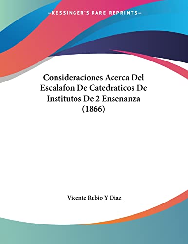 Consideraciones Acerca Del Escalafon De Catedraticos De Institutos De 2 Ensenanza (1866) (Spanish Edition)
