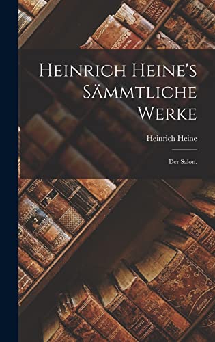 Heinrich Heine's sämmtliche Werke: Der Salon. (German Edition)
