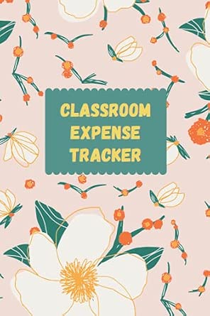 Classroom Expense Tracker: Back To School Budget Log Book Planner For Teachers, Students And Schools | 6x0.27x9 Inches | 120 Pages