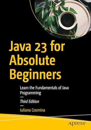 Java 23 for Absolute Beginners: Learn the Fundamentals of Java ...