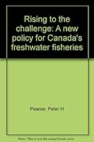 Rising to the challenge: A new policy for Canada's freshwater fisheries 1550290061 Book Cover