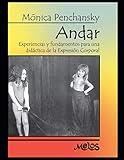  Andar: Experiencias y fundamentos para una didáctica de la expresión corporal: 1 (Didactica de la Musica, Expresion Corporal y las Artes Plasticas Para los Mas Jovenes.)