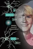 My Impossible Life: Trauma Travel Transcendence 1987813324 Book Cover