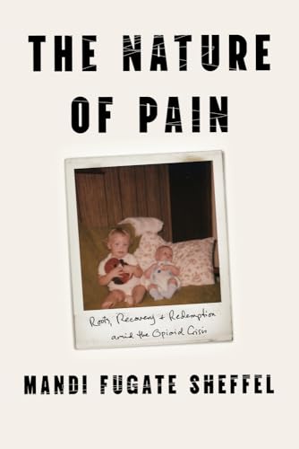 The Nature of Pain: Roots, Recovery, and Redemption amid the Opioid Crisis