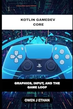 Kotlin GameDev Core: Graphics, Input, And The Game Loop