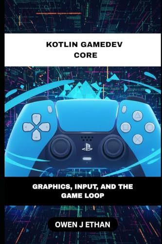 Kotlin GameDev Core: Graphics, Input, And The G... B0G25HKGH3 Book Cover