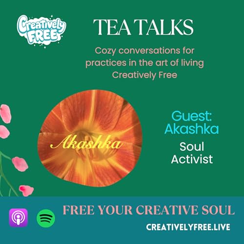 Soul Activism and the Art of Freeing Your Creative Truth with Akashka