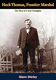 Heck Thomas, Frontier Marshal: The Story of a Real Gunfighter