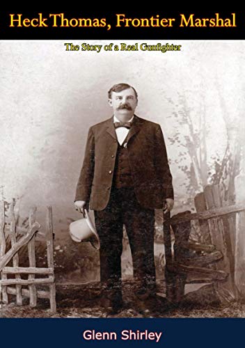 Heck Thomas, Frontier Marshal: The Story of a Real Gunfighter