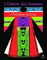 L'orient des femmes vu par Christian Lacroix 2742794077 Book Cover