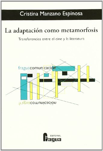 Portada de La Adaptacion Como Metamorfosis: Transferencias entre el Cine y L a Li