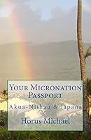 Your Micronation Passport: Akua-Niihau & Iapana 1508917167 Book Cover