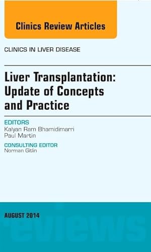 Liver Transplantation: Update of Concepts and Practice, An Issue of Clinics in Liver Disease (Volume 18-3) (The Clinics: Internal Medicine, Volume 18-3)