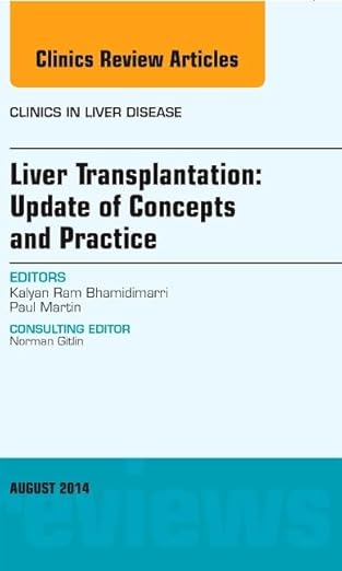 Liver Transplantation: Update of Concepts and Practice, An Issue of Clinics in Liver Disease (Volume 18-3) (The Clinics: Internal Medicine, Volume 18-3)