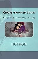 Kenshin in Myanmar, Vol. 3: Cross-Shaped Scar 1514136430 Book Cover