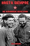 hasta siempre testo canzone  Hasta Siempre: Die kubanische Revolution
