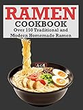  Ramen Cookbook: Over 150 Traditional and Modern Homemade Ramen (English Edition)