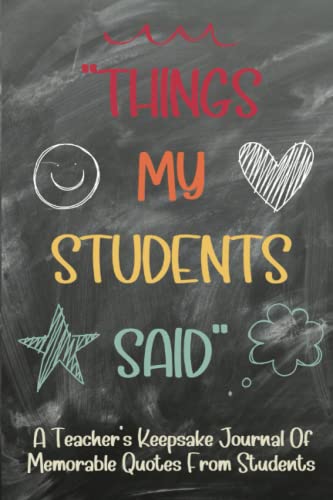 Things My Students Said: A Humor Notebook To Capture Those Witty, Sarcastic, Crazy And Funny Quotes Kids Say - Fantastic Teacher Appreciation Gift Journal image 2