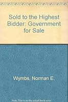 Sold to the Highest Bidder: Government for Sale 053309335X Book Cover