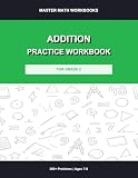Addition Practice Workbook for Grade 2: 300+ Problems with Answer Key: Advanced Addition Drills, Timed Exercises and Word Problems for Kids Ages 7-8 (Master Math Workbooks)