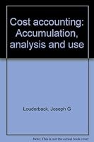 Cost accounting: Accumulation, analysis, and use 0534059708 Book Cover