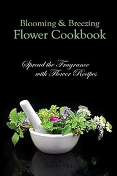 Paperback Blooming & Breezing Flower Cookbook: Spread the Fragrance with Flower Recipes Book