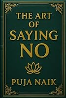 THE ART OF SAYING NO: Finding freedom in one small word B0G39LW85H Book Cover
