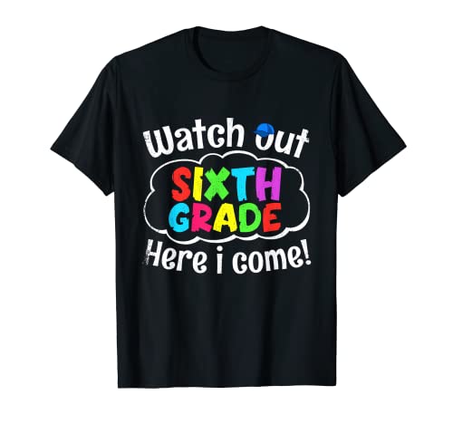 Funny Watch Out Sixth Grade Here I Come Back To School T-Shirt