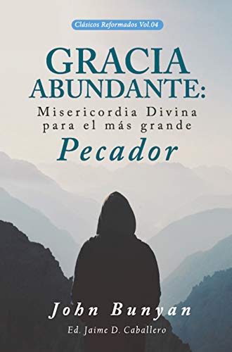 Gracia Abundante: Misericordia Divina para el más grande pecador (Clasicos Reformados nº 4) (Spanish Edition)