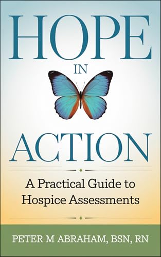 HOPE in Action: A Practical Guide to Hospice Assessments (Empowering Excellence in Hospice: A Nurse's Toolkit for Best Practices)