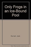 Only Frogs in an Ice-Bound Pool 0863036589 Book Cover
