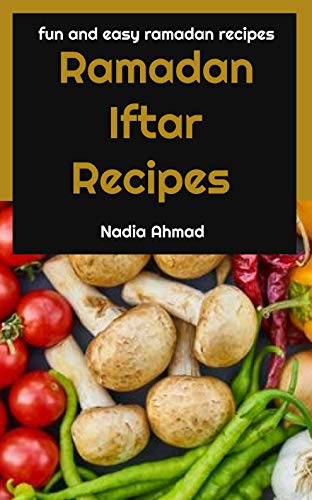 Ramadan Iftar Recipes: Fun and Easy Ramadan Recipes