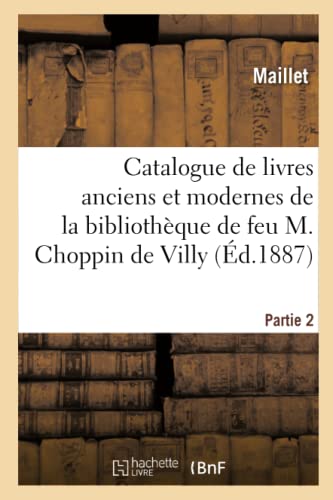 Catalogue de Livres Anciens Et Modernes de la Bibliothèque de Feu M. Choppin de Villy. Partie 2 (French Edition)