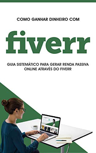 FIVERR: Como ganhar dinheiro no fiverr, este é o guia para gerar renda passiva no fiverr (Portugues FIVERR: Como ganhar dinheiro no fiverr, este é o guia para gerar renda passiva no fiverr (Portugues