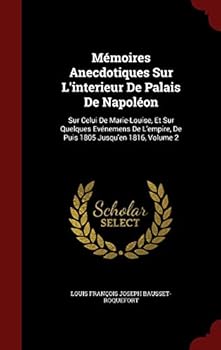 Hardcover M?moires Anecdotiques Sur L'interieur De Palais De Napol?on: Sur Celui De Marie-Louise, Et Sur Quelques Ev?nemens De L'empire, De Puis 1805 Jusqu'en 1 Book