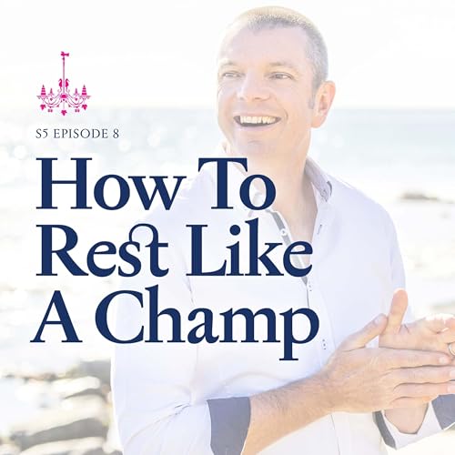 How To Rest Like A Champ &ndash; S5EP008