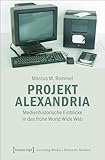  Projekt Alexandria: Medienhistorische Einblicke in das frühe World Wide Web (Locating Media/Situierte Medien)