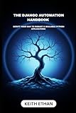 The Django Automation Handbook: Script Your Way To Robust & Scalable Python Application