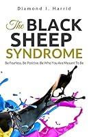 The Black Sheep Syndrome: Be Fearless. Be Positive. Be Who You Are Meant To Be. 1514377047 Book Cover