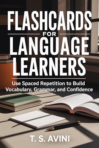 Flash Cards for Language Learners: Use Spaced Repetition to Build Vocabulary, Grammar, and Confidence
