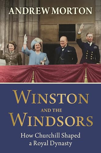 Winston and the Windsors: How Churchill Shaped a Royal Dynasty