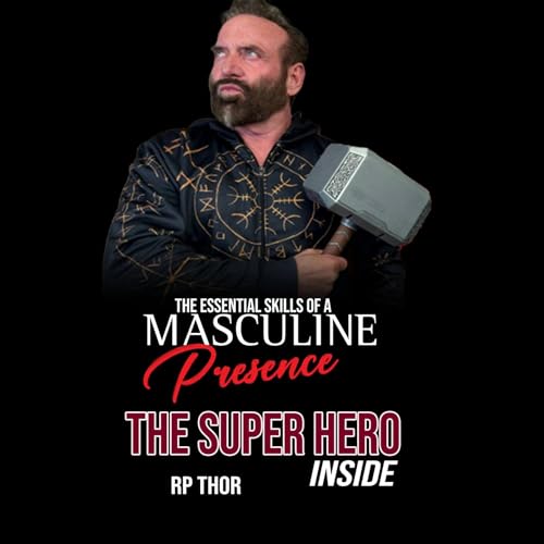 The Essential Skills of a Masculine Presence by RP Thor episode artwork