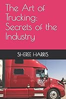 The Art of Trucking: Secrets of the Industry B08DSVHPZS Book Cover