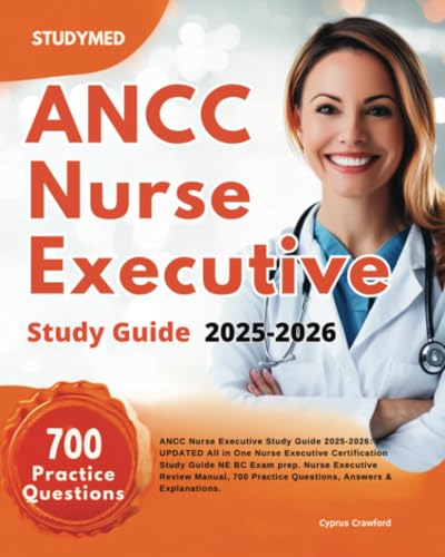 ANCC Nurse Executive Study Guide 2025-2026: UPDATED All in One Nurse Executive Certification Study Guide NE BC Exam prep. Nurse Executive Review Manual, 700 Practice Questions, Answers & Explanations