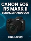 CANON EOS R5 MARK II BENUTZERHANDBUCH: Das vollständige Handbuch zur Beherrschung der Einrichtung von Fotografie und Videografie , des Autofokus, der ... und der professionellen Kameraanpassung
