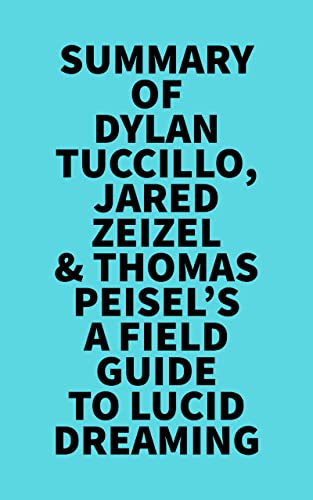 Summary of Dylan Tuccillo, Jared Zeizel  Thomas Peisels A Field Guide to Lucid Dreaming (English Edition)