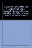 ACI 225R-99 Guide to the Selection and Use of Hydraulic Cements(R2005) (Guide to the Selection and Use of Hydraulic Cements)